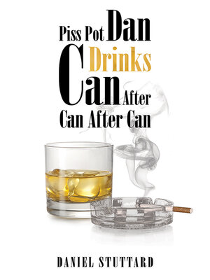 cover image of Piss-Pot Dan Drinks Can After Can After Can